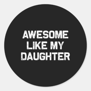 Awesome Like My Daughter Gifts Men Funny Fathers D Classic Round Sticker