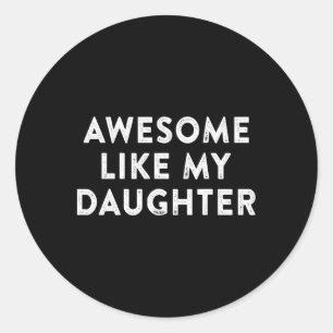 Awesome Like My Daughter Gifts Men Funny Fathers D Classic Round Sticker
