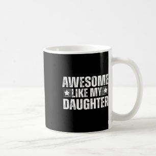 Awesome Like My Daughter Gifts Men Funny Fathers D Coffee Mug