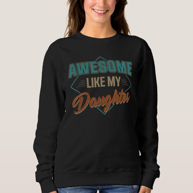 Awesome Like My Daughter Gifts Men Funny Fathers D Sweatshirt (Front)