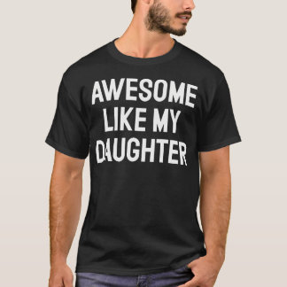 Awesome Like My Daughter Gifts Men Funny Fathers D T-Shirt