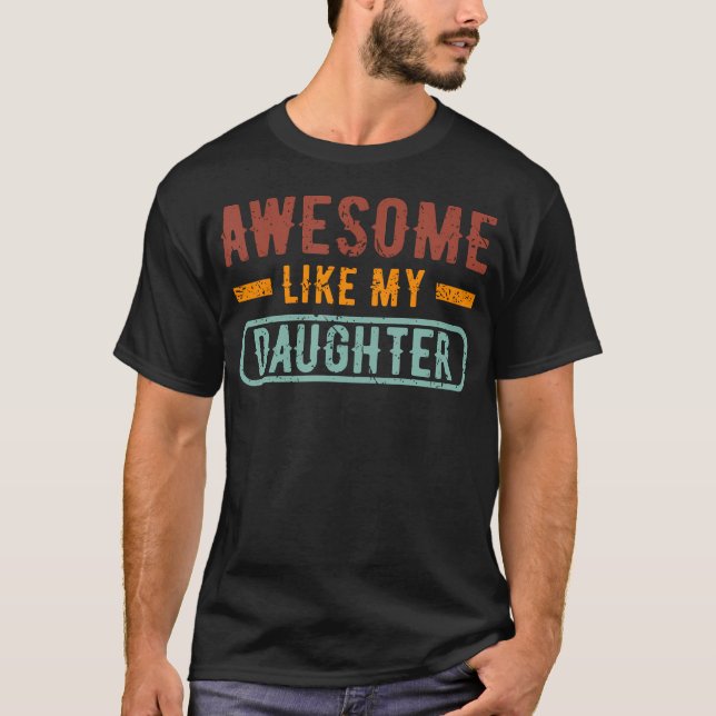 Awesome Like My Daughter Gifts Men Funny Fathers D T-Shirt (Front)