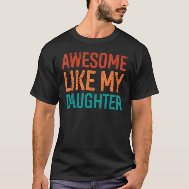 Awesome Like My Daughter Gifts Men Funny Fathers D T-Shirt (Front)