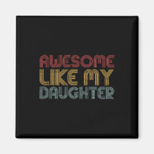 Awesome Like My Daughter Gifts Men Funny Vintage F Magnet