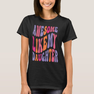 Awesome Like My Daughter Groovy Men Funny Fathers T-Shirt