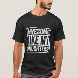 Awesome Like My Daughter Humor Fathers Day T-Shirt