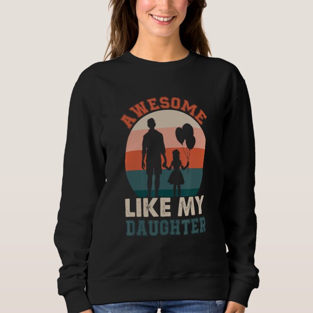 Awesome Like My Daughter  Humorous Father s Day De Sweatshirt (Front)