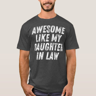 Awesome Like My Daughter In Law Funny Parents Day T-Shirt