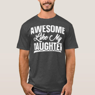Awesome Like My Daughter Joke Gift Funny Fathers D T-Shirt