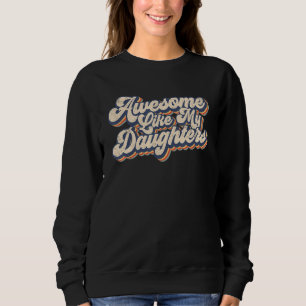 Awesome Like My Daughter Men Dad Joke Fathers Da Sweatshirt