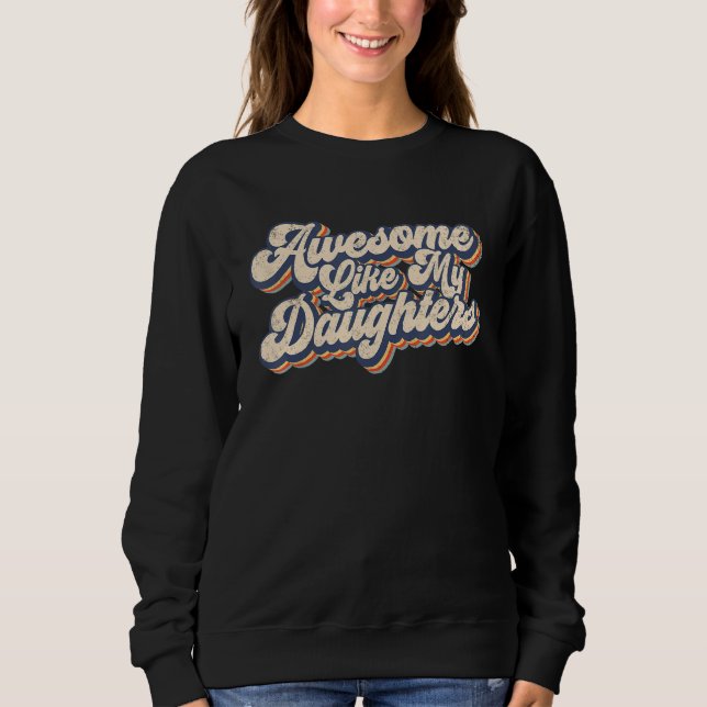 Awesome Like My Daughter   Men Dad Joke Fathers Da Sweatshirt (Front)