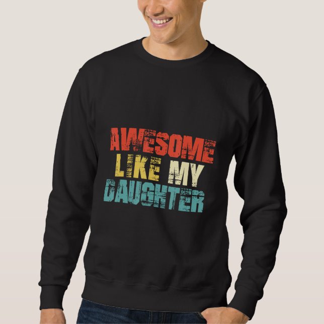 Awesome Like My Daughter  Men  Fathers Day Dad 2 Sweatshirt (Front)