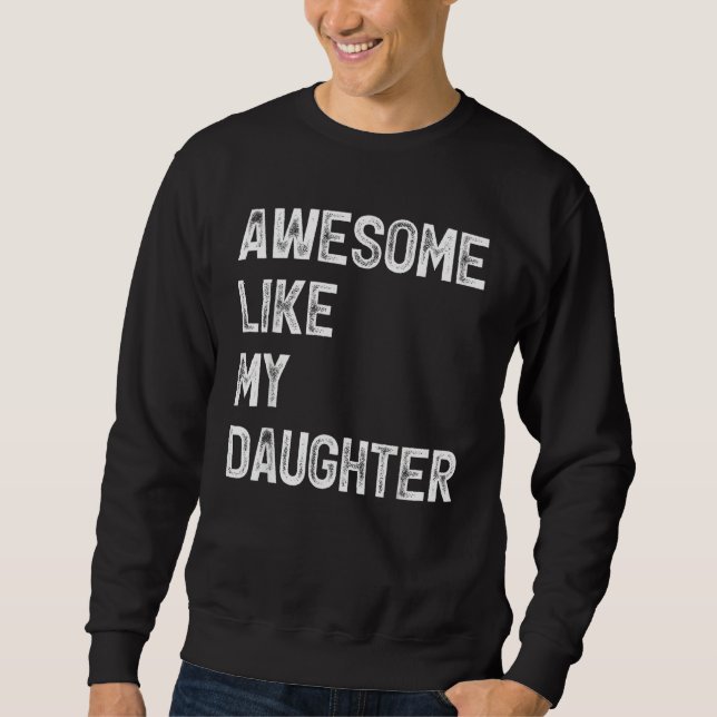 Awesome Like My Daughter  Men  Fathers Day Dad 6 Sweatshirt (Front)