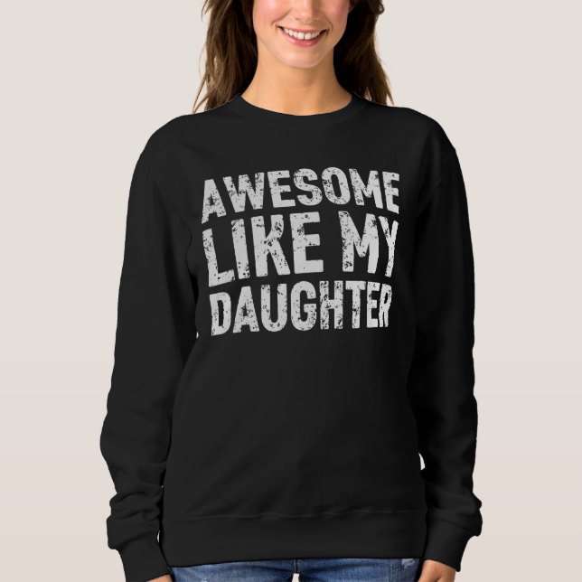 Awesome Like My Daughter   Men Funny Fathers Day D Sweatshirt (Front)