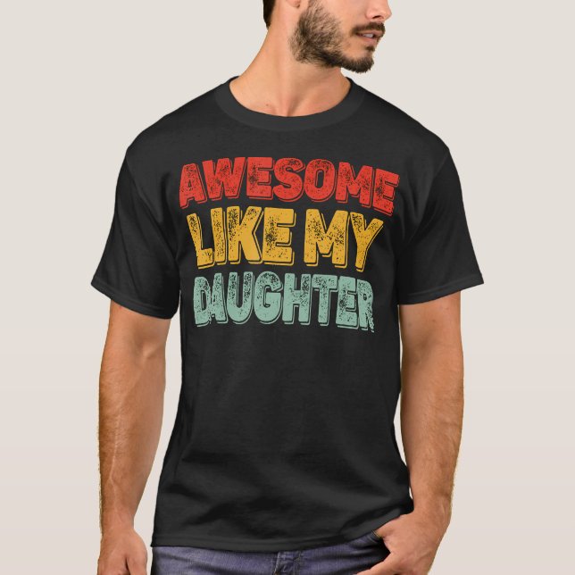 Awesome Like My Daughter Men Funny Fathers Day Dad T-Shirt (Front)