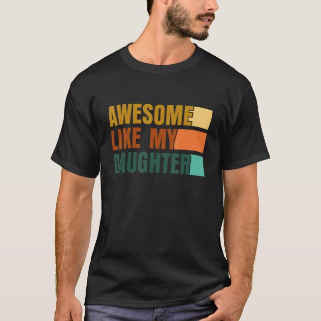 Awesome Like My Daughter Men Funny Fathers Day Dad T-Shirt (Front)