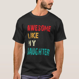 Awesome Like My Daughter Men Women Funny Fathers D T-Shirt