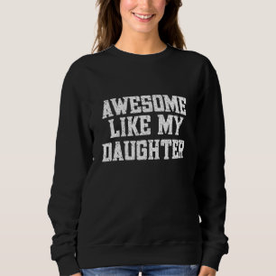 Awesome Like My Daughter  Mom and Dad of Girl Sweatshirt