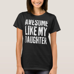 awesome like my daughter parents day father's day T-Shirt