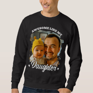 Awesome Like My Daughter Personalised Dad Photo Sweatshirt