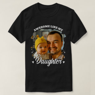 Awesome Like My Daughter Personalised Dad Photo T-Shirt