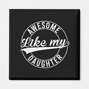 Awesome like my daughter proud dad father day men magnet