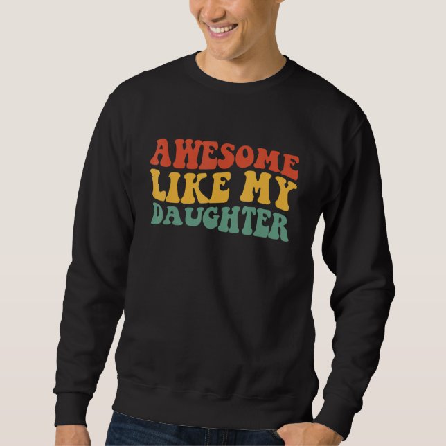 Awesome Like My Daughter Retro Men Dad  Fathers 2 Sweatshirt (Front)