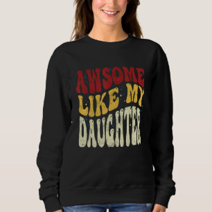Awesome Like My Daughter Retro Men Dad Fathers 5 Sweatshirt