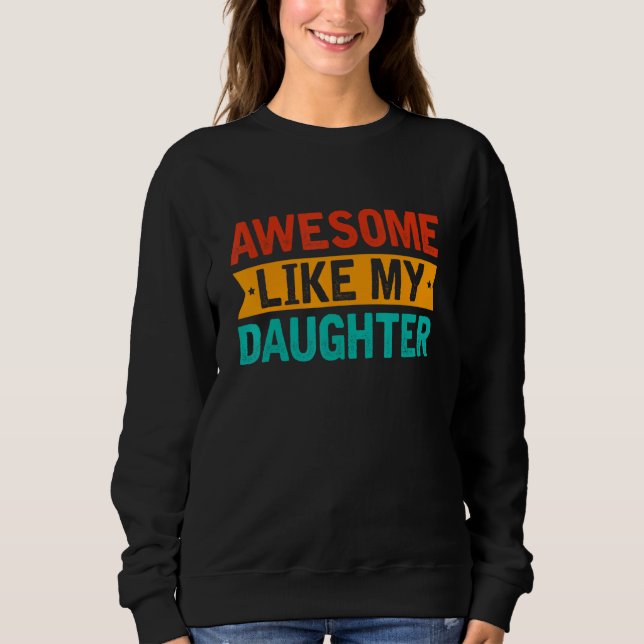 Awesome Like My Daughter Retro Men Dad  Fathers Sweatshirt (Front)