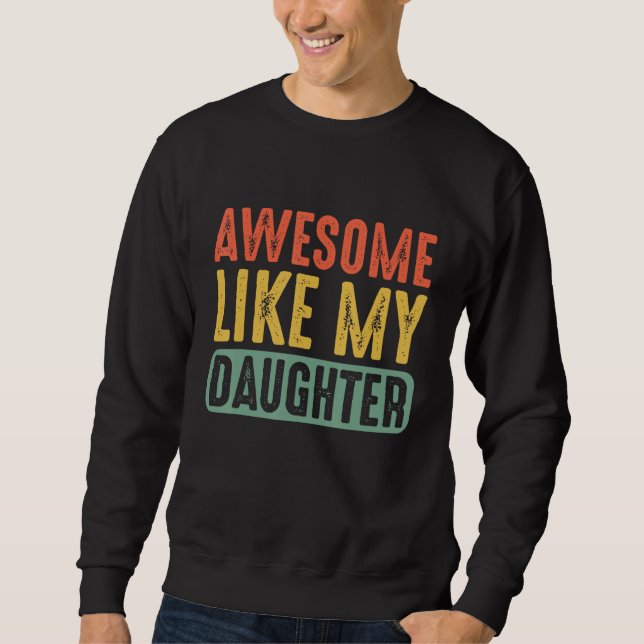 Awesome Like My Daughter Retro Men Dad  Fathers Sweatshirt (Front)