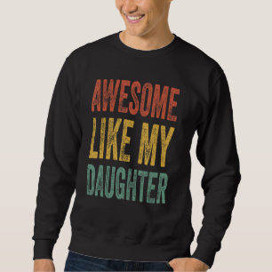 Awesome Like My Daughter Retro Men Dad Fathers Sweatshirt
