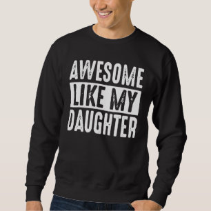 Awesome Like My Daughter Retro Men Dad Funny Fathe Sweatshirt
