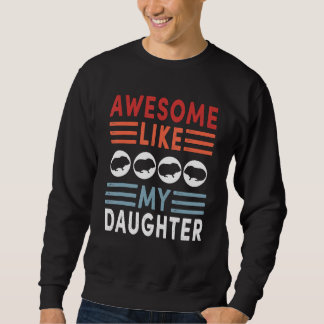 Awesome Like My Daughter Retro Men Dad Funny Fathe Sweatshirt