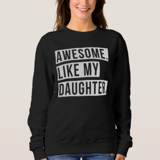 Awesome Like My Daughter Retro Men Dad Funny Fathe Sweatshirt