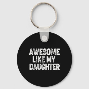 Awesome Like My Daughter Shirt Dad Daddy Gift Fath Key Ring