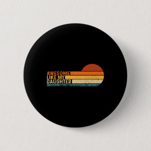 Awesome Like My Daughter Shirt Fathers Day Dad Ret 6 Cm Round Badge