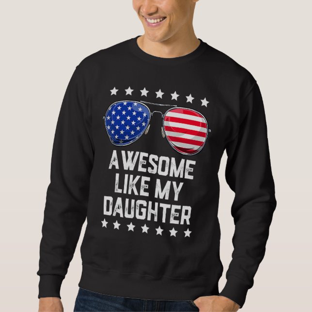 Awesome Like My Daughter Sunglasses 4th Of July  D Sweatshirt (Front)