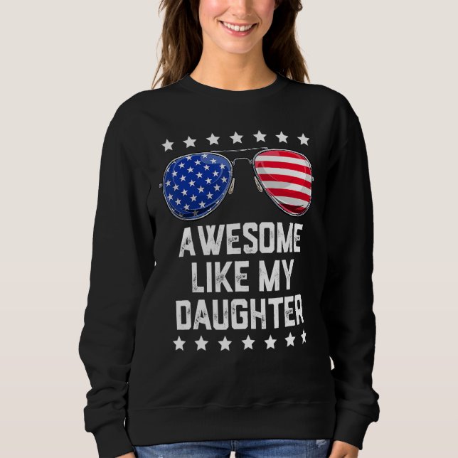 Awesome Like My Daughter Sunglasses 4th Of July  D Sweatshirt (Front)