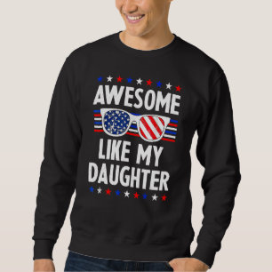 Awesome Like My Daughter Sunglasses 4th Of July  D Sweatshirt