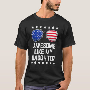 Awesome Like My Daughter Sunglasses 4th Of July D T-Shirt