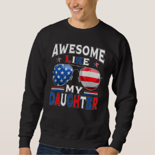 Awesome Like My Daughter Sunglasses Patriotic 4th Sweatshirt