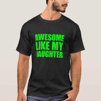 Awesome Like My Daughter T-Shirt