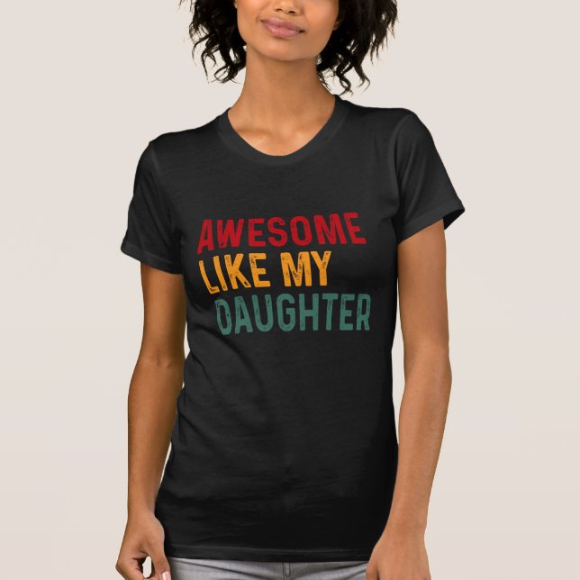 Awesome like my daughter  T-Shirt (Front)
