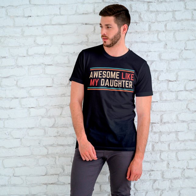 Awesome Like My Daughter T-Shirt (Creator Uploaded)