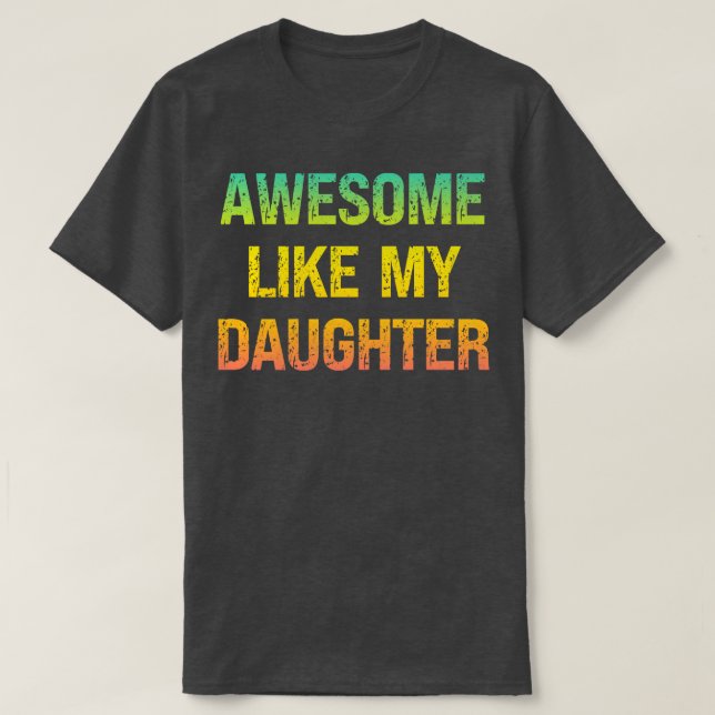 Awesome Like My Daughter T-Shirt (Design Front)