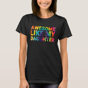 Awesome Like My Daughter Tie Dye Parents' Day T-Shirt