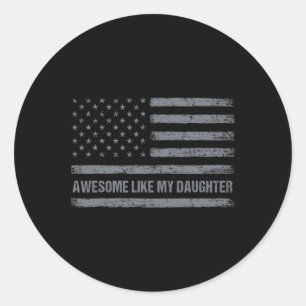 Awesome Like My Daughter Usa Flag 4th Of July Pare Classic Round Sticker
