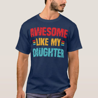 Awesome like my Daughter Vintage Fathers Day gift T-Shirt