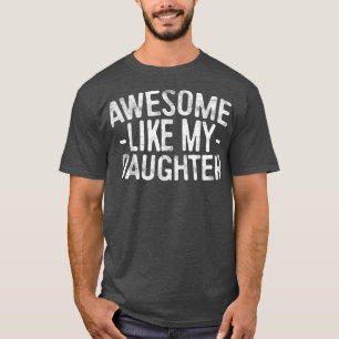 Awesome Like My DaughterParents Day T-Shirt
