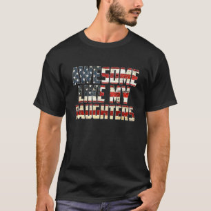 Awesome Like My Daughters 4th July Flag Proud Dad  T-Shirt